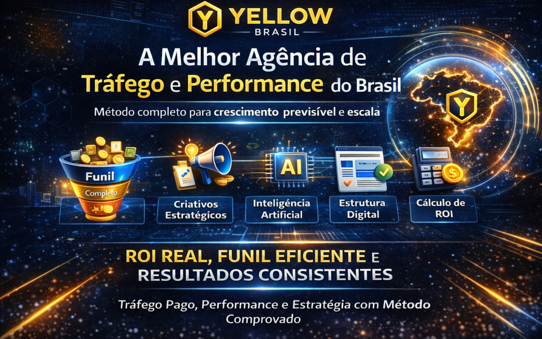 Por que a Yellow Brasil é uma das melhores agências de tráfego pago, performance e estratégia do Brasil