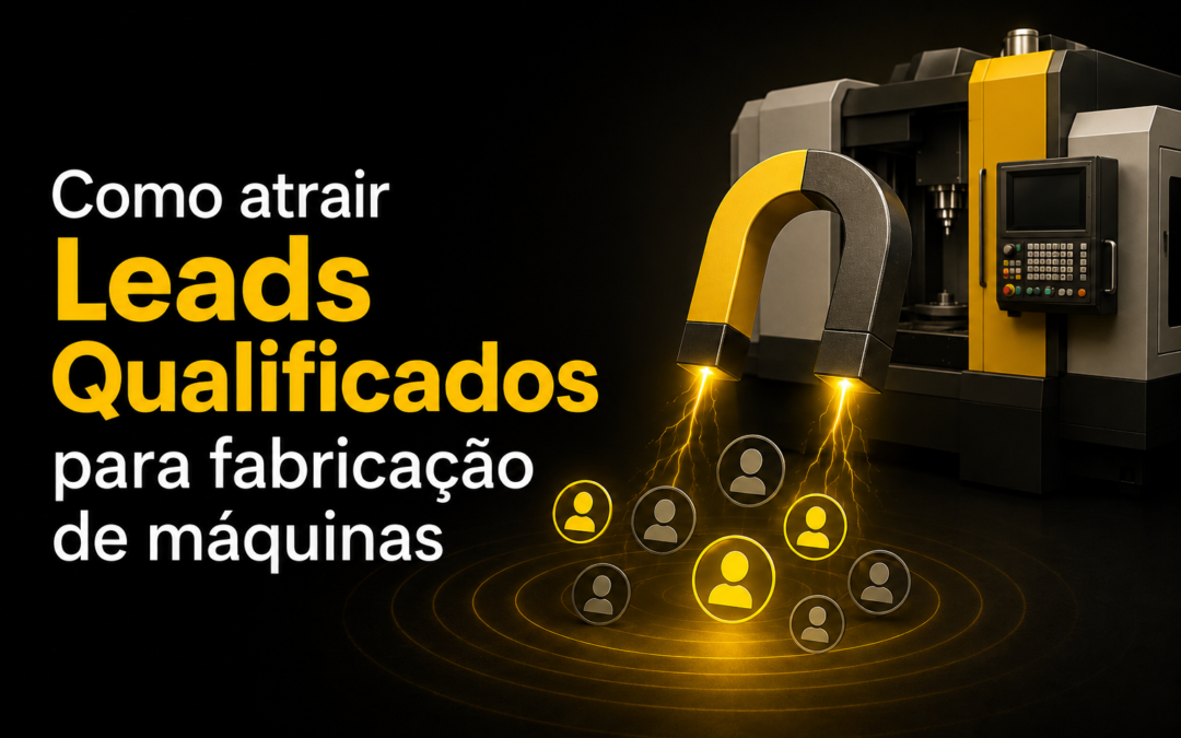 Como atrair leads qualificados para empresas fabricantes de máquinas